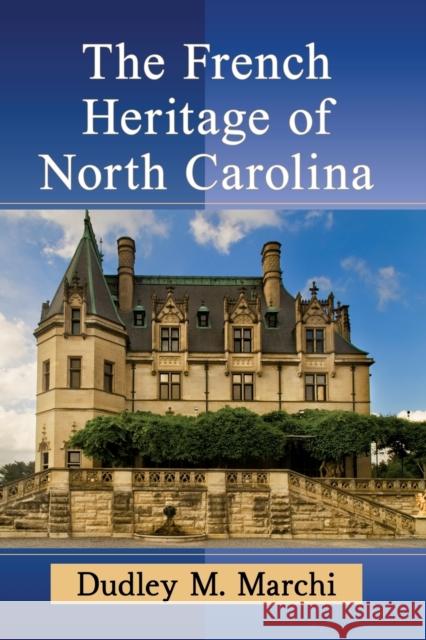 The French Heritage of North Carolina Dudley M. Marchi 9781476685434