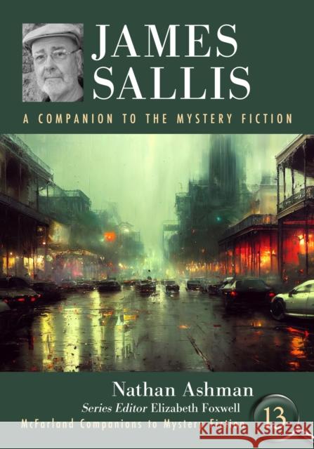 James Sallis: A Companion to the Mystery Fiction Nathan Ashman Elizabeth Foxwell 9781476685489 McFarland & Company