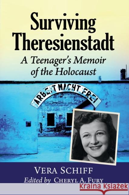 Surviving Theresienstadt: A Teenager's Memoir of the Holocaust Vera Schiff 9781476685557 McFarland & Company