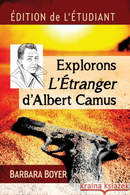 Explorons L'Etranger d'Albert Camus: Edition de l'etudiant Boyer, Barbara 9781476685786 McFarland & Company