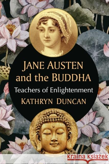 Jane Austen and the Buddha: Teachers of Enlightenment Kathryn Duncan 9781476685830 Toplight Books