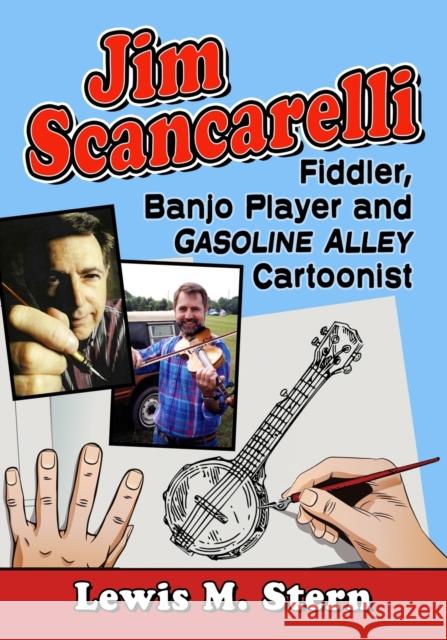 Jim Scancarelli: Fiddler, Banjo Player and Gasoline Alley Cartoonist Lewis M. Stern 9781476686004 McFarland & Company