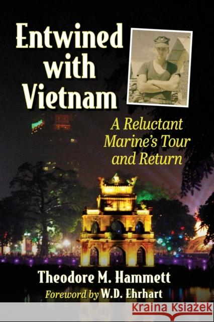 Entwined with Vietnam: A Reluctant Marine's Tour and Return Theodore M. Hammett 9781476686011 McFarland & Company