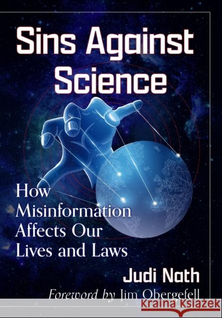 Sins Against Science: How Misinformation Affects Our Lives and Laws Judi Nath 9781476686394