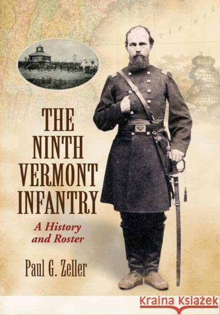 The Ninth Vermont Infantry: A History and Roster Paul G. Zeller 9781476686530