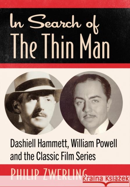 In Search of The Thin Man: Dashiell Hammett, William Powell and the Classic Film Series Philip Zwerling 9781476686578 McFarland & Company
