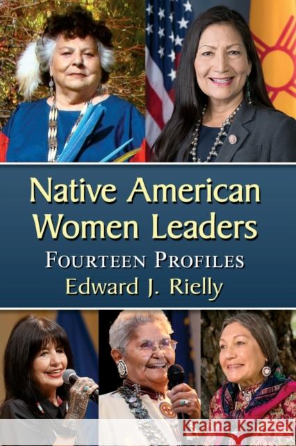 Native American Women Leaders: Fourteen Profiles Edward J. Rielly 9781476686684