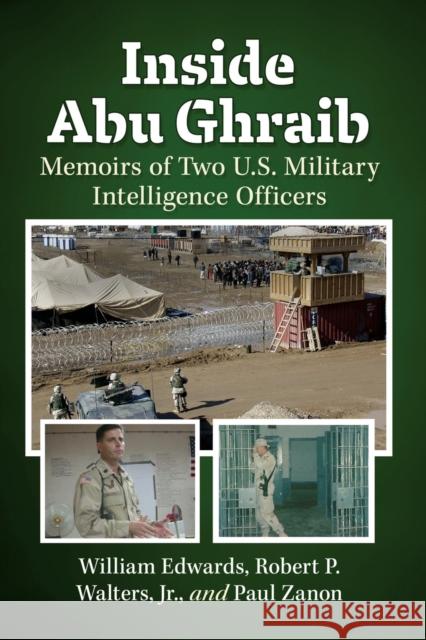 Inside Abu Ghraib: Memoirs of Two U.S. Military Intelligence Officers William Edwards Robert P. Walter Paul Zanon 9781476686738 McFarland & Company