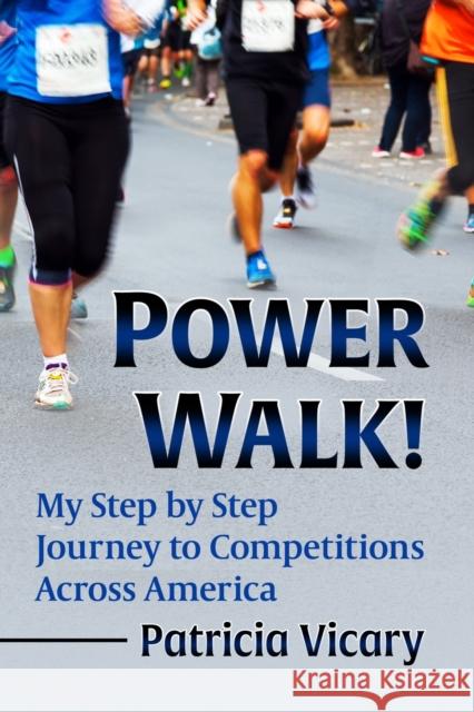 Power Walk!: My Step by Step Journey to Competitions Across America Vicary, Patricia 9781476686752 McFarland & Co  Inc