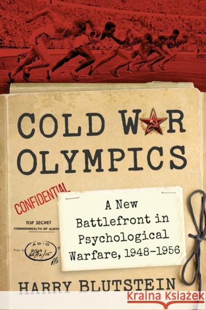 Cold War Olympics: A New Battlefront in Psychological Warfare, 1948-1956 Blutstein, Harry 9781476686875 McFarland & Company