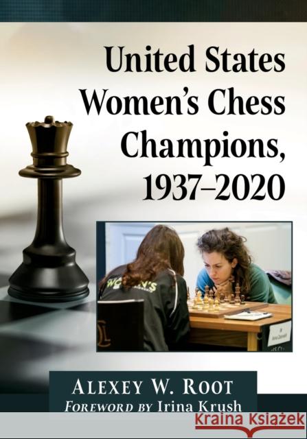 United States Women's Chess Champions, 1937-2020 Alexey W. Root 9781476686936