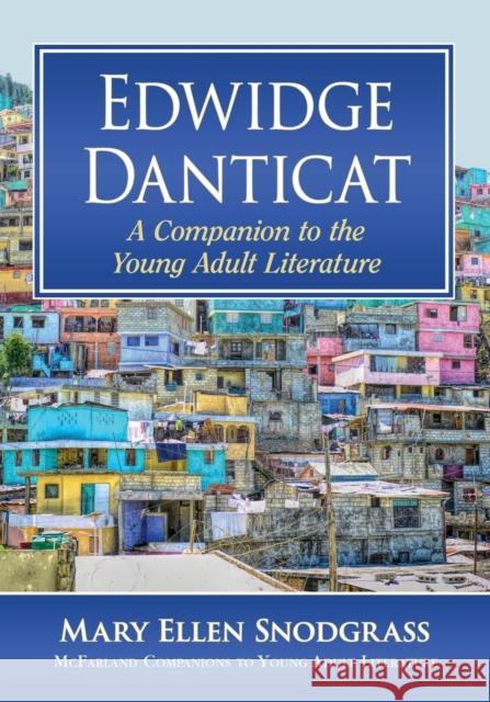 Edwidge Danticat: A Companion to the Young Adult Literature Mary Ellen Snodgrass 9781476687155