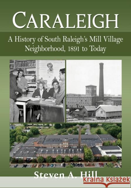 Caraleigh: A History of South Raleigh's Mill Village Neighborhood, 1891 to Today Steven a. Hill 9781476687384