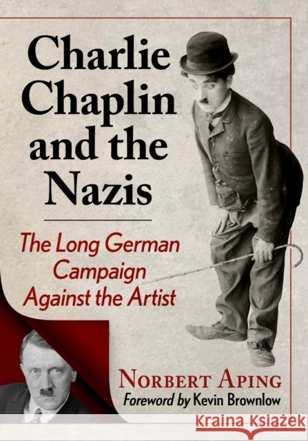 Charlie Chaplin and the Nazis: The Long German Campaign Against the Artist Norbert Aping 9781476687407 McFarland & Company