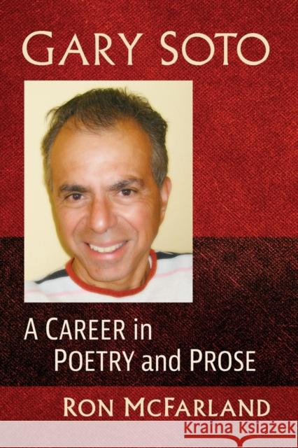 Gary Soto: A Career in Poetry and Prose Ron McFarland 9781476687476 McFarland & Company