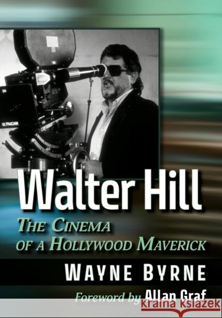 Walter Hill: The Cinema of a Hollywood Maverick Byrne, Wayne 9781476688107