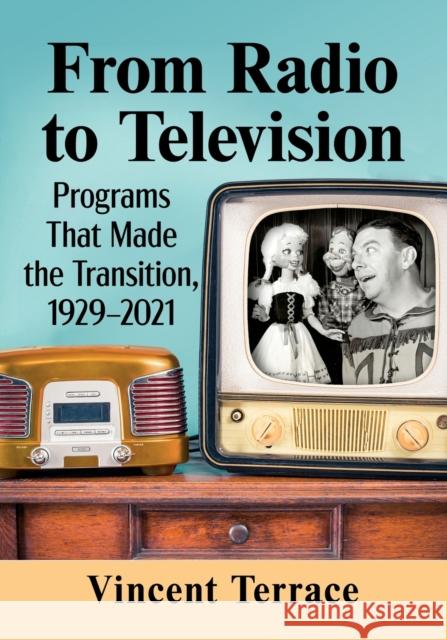 From Radio to Television: Programs That Made the Transition, 1929-2021 Vincent Terrace 9781476688367 McFarland & Company