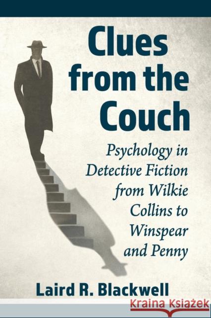 Clues from the Couch: Psychology in Detective Fiction from Wilkie Collins to Winspear and Penny Laird R. Blackwell 9781476688374 McFarland & Company