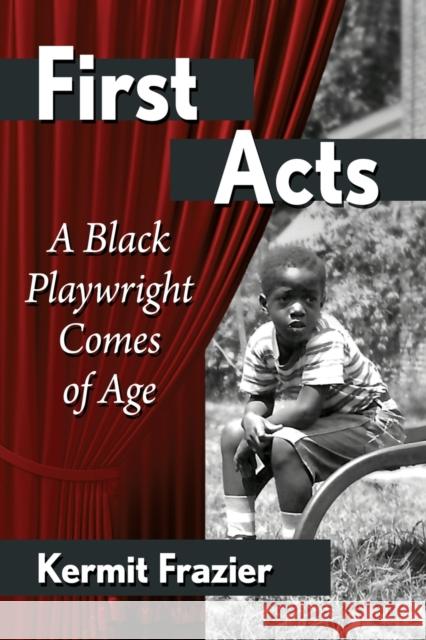 First Acts: A Black Playwright Comes of Age Frazier, Kermit 9781476688428 McFarland & Company