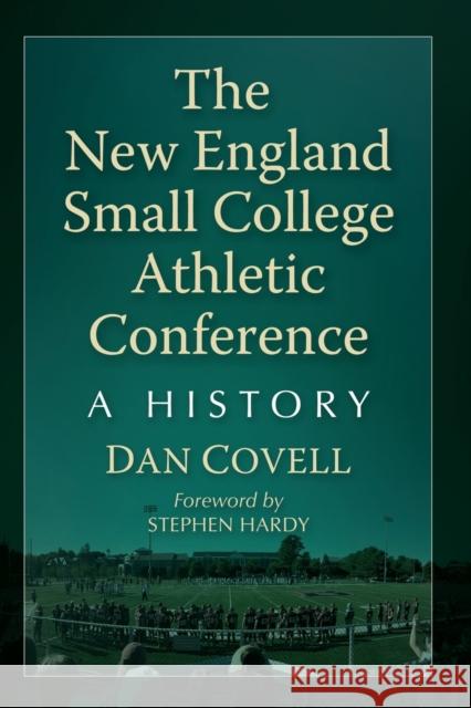 The New England Small College Athletic Conference: A History Dan Covell 9781476688503