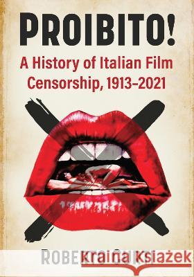 Proibito!: A History of Italian Film Censorship, 1913-2021 Roberto Curti 9781476688565 McFarland & Company