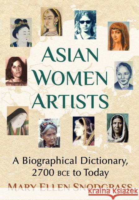 Asian Women Artists: A Biographical Dictionary, 2700 Bce to Today Mary Ellen Snodgrass 9781476689258 McFarland & Company