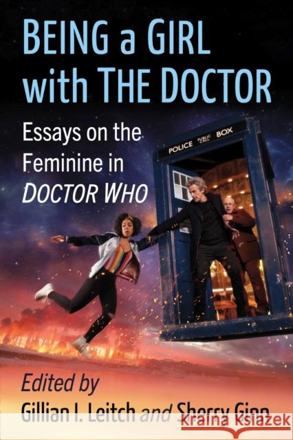 Being a Girl with The Doctor: Essays on the Feminine in Doctor Who Gillian I. Leitch Sherry Ginn 9781476689531 McFarland and Company, Inc.