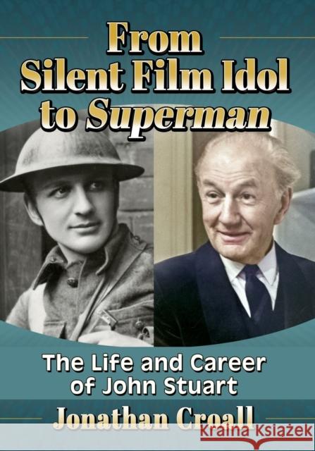 From Silent Film Idol to Superman: The Life and Career of John Stuart Jonathan Croall 9781476689548 McFarland & Company