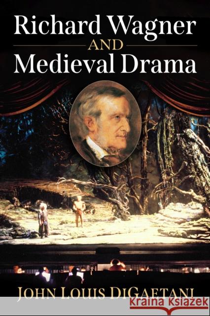 Richard Wagner and Medieval Drama John Louis Digaetani 9781476689838 McFarland & Company