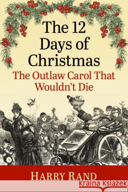 The 12 Days of Christmas: The Outlaw Carol That Wouldn't Die Harry Rand 9781476689913