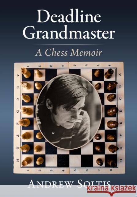 Deadline Grandmaster: A Chess Memoir Andrew Soltis 9781476689982