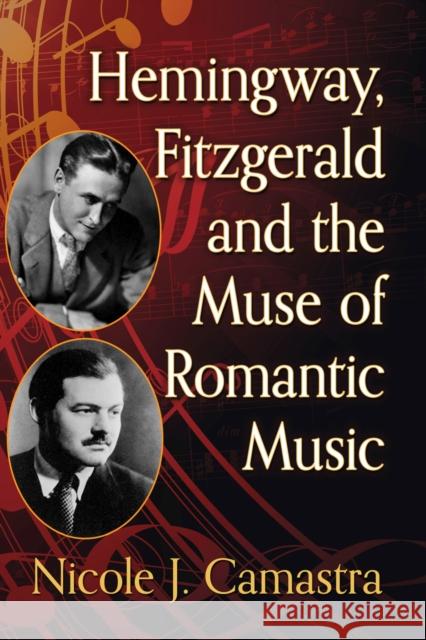 Hemingway, Fitzgerald and the Muse of Romantic Music Nicole J. Camastra 9781476690162 McFarland & Co  Inc
