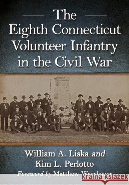 The Eighth Connecticut Volunteer Infantry in the Civil War Kim L. Perlotto 9781476690414 McFarland & Co  Inc