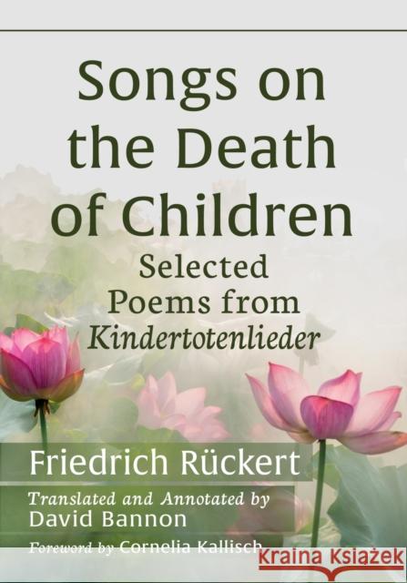 Songs on the Death of Children: Selected Poems from Kindertotenlieder R David Bannon David Bannon 9781476690421 Toplight Books