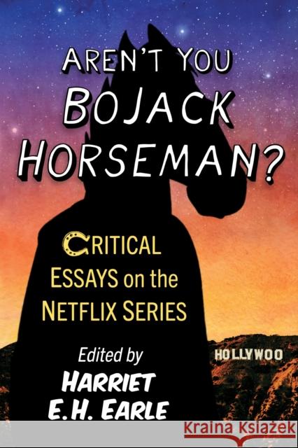 Aren't You Bojack Horseman?: Critical Essays on the Netflix Series Harriet E. H. Earle 9781476690636 McFarland & Co  Inc