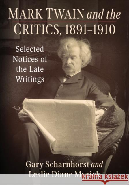Mark Twain and the Critics, 1891-1910: Selected Notices of the Late Writings Scharnhorst, Gary 9781476690643