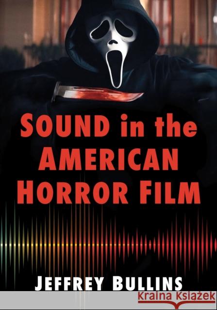 Sound in the American Horror Film Jeffrey Bullins 9781476690681 McFarland & Co  Inc