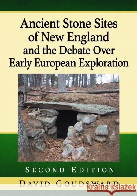 Ancient Stone Sites of New England and the Debate Over Early European Exploration, 2D Ed. David Goudsward 9781476690735