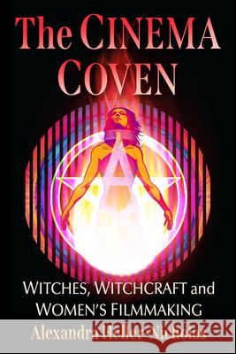 The Cinema Coven: Witches, Witchcraft and Women's Filmmaking Alexandra Heller-Nicholas 9781476690759