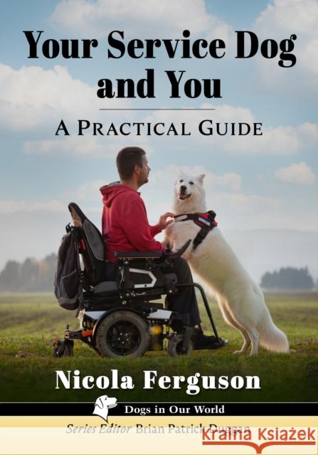 Your Service Dog and You: A Practical Guide Nicola Ferguson 9781476690803 McFarland & Company