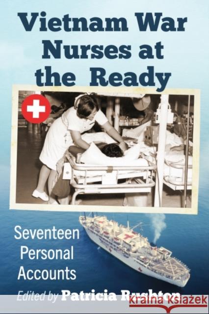 Vietnam War Nurses at the Ready: Seventeen Personal Accounts Rushton, Patricia 9781476690971 McFarland & Co  Inc