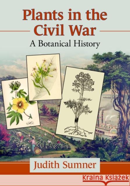 Plants in the Civil War: A Botanical History Sumner, Judith 9781476691312