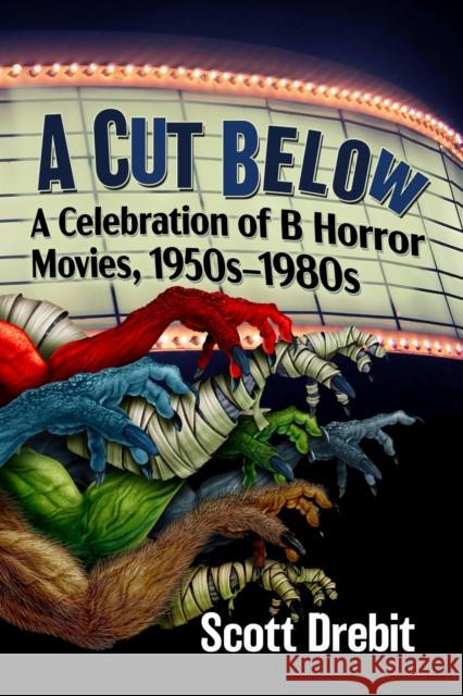 A Cut Below: A Celebration of B Horror Movies, 1950s-1980s  9781476691954 McFarland & Co  Inc