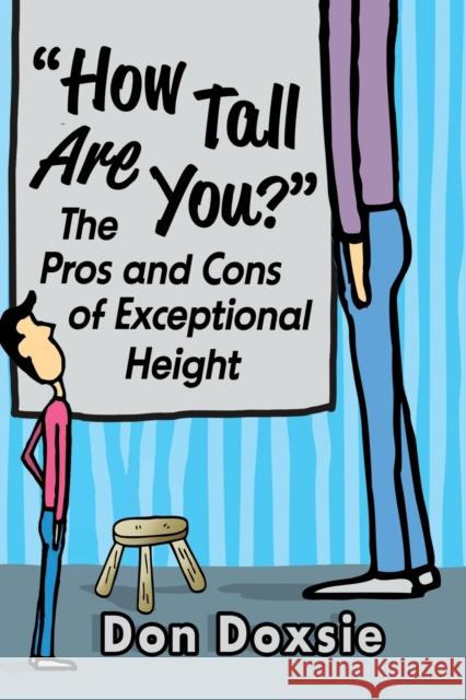 How Tall Are You?: The Pros and Cons of Exceptional Height Don Doxsie 9781476692043 Toplight Books
