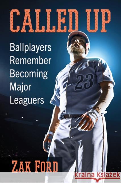 Called Up: Ballplayers Remember Becoming Major Leaguers Zachariah Ford 9781476692791 McFarland & Co Inc