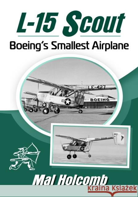 L-15 Scout: Boeing's Smallest Airplane Mal Holcomb 9781476692852