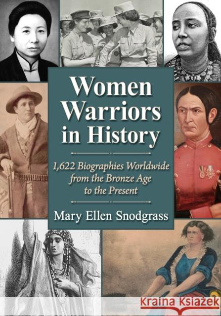 Women Warriors in History: 1,622 Biographies Worldwide from the Bronze Age to the Present Mary Ellen Snodgrass 9781476693057 McFarland and Company, Inc.