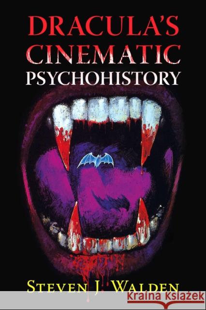 Dracula's Cinematic Psychohistory Steven J Walden 9781476693064 McFarland & Company
