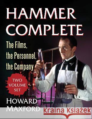 Hammer Complete: The Films, the Personnel, the Company Howard Maxford 9781476693446 McFarland & Company