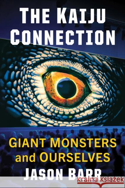 The Kaiju Connection: Giant Monsters and Ourselves Jason Barr 9781476693514 McFarland & Company